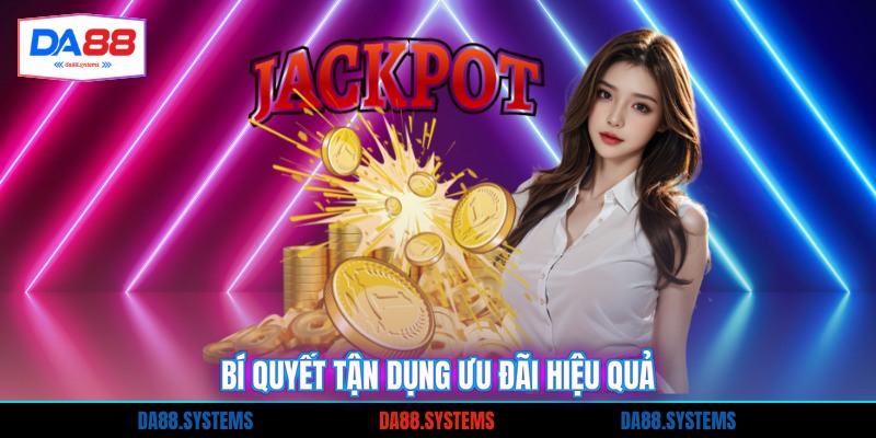 Bí quyết tận dụng ưu đãi hiệu quả