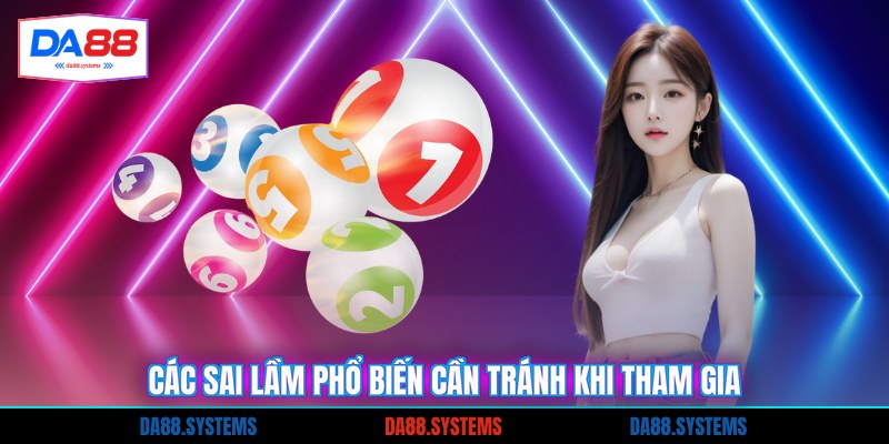 Các sai lầm phổ biến cần tránh khi tham gia