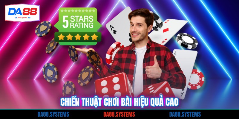 Chiến thuật chơi bài hiệu quả cao