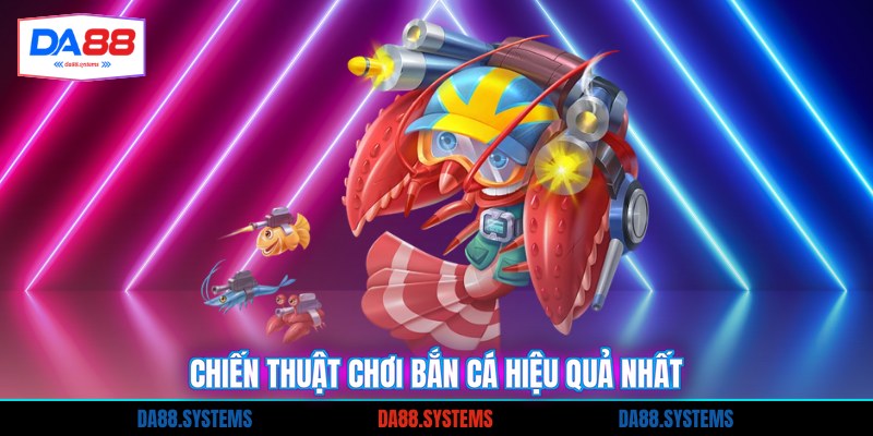 Chiến thuật chơi bắn cá hiệu quả nhất