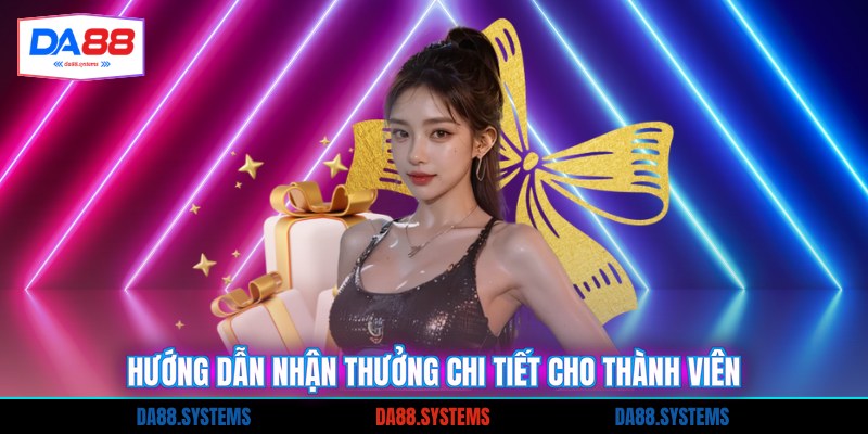 Hướng dẫn nhận thưởng chi tiết cho thành viên