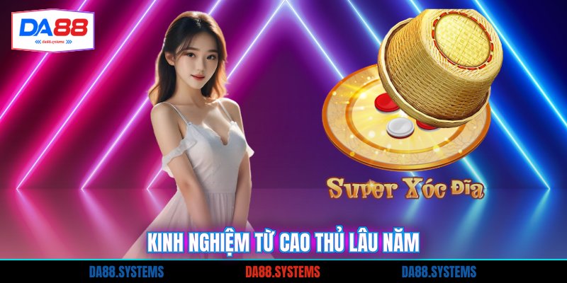 Kinh nghiệm từ cao thủ lâu năm